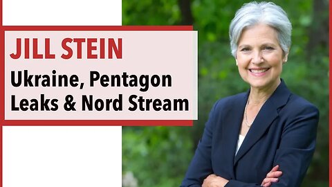 Jill Stein on the War in Ukraine - Pentagon Leaks, Nord Stream & Activism