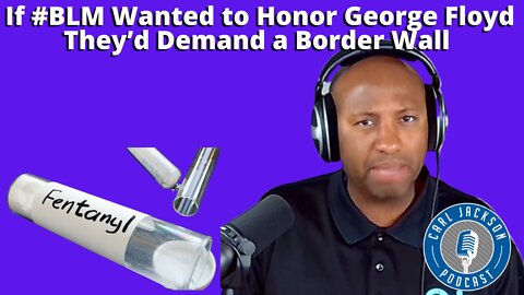 If #BLM Wanted to Honor George Floyd They’d Demand a Border Wall