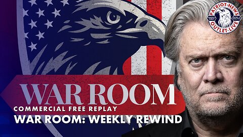 REPLAY: Steve Bannon's War Room Weekly Rewind