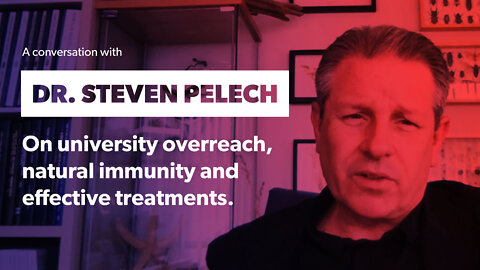 Dr. Steven Pelech – University overreach, natural immunity and effective treatments