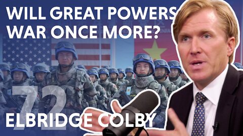 Will Great Powers War Once More? (feat. Elbridge Colby)