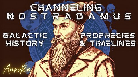 Channeling Nostradamus | Prophecies & Timelines | Galactic History