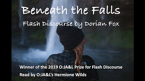 O:JA&L's Hermione Wilds reads "Beneath the Falls," flash discourse by Dorian Fox.