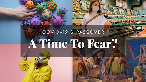 A TIME TO FEAR? CORONA VIRUS? PASSOVER? PSALMS 91? COVID 19? THE MARK OF THE BEAST? ITS ALL HERE!