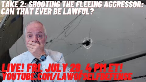Take 2! Shooting the Fleeing Aggressor: Can That EVER Be Lawful?