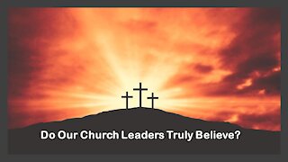Sermon Only | Do Our Church Leaders Truly Believe? | 20211017