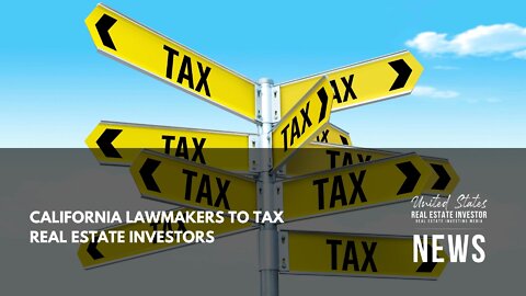 California Lawmakers To Tax Real Estate Investors