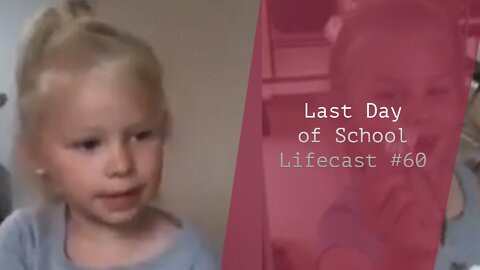 The Last Day of School | Lifecast #60