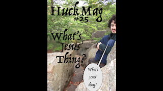 HuckMag#25 - What's Jesus' Thing? #1
