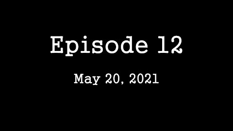Episode 12: May 20, 2021