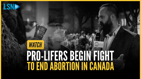 WATCH: Pro-lifers begin fight to end abortion in Canada
