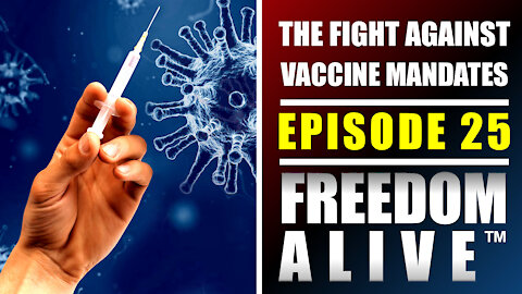 The Fight Against Vaccine Mandates - Freedom Alive™ Ep25