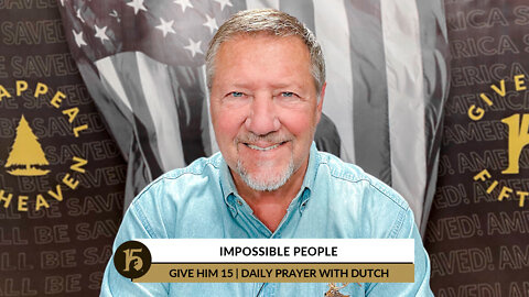 Impossible People | Give Him 15: Daily Prayer with Dutch | April 19, 2022