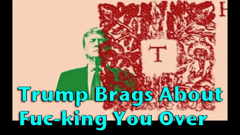 Trump Brags About Fuc-king You Over - My Greatest Achievements