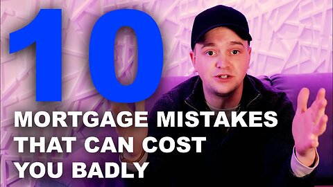 Top 10 Mortgage Mistakes to AVOID that can COST YOU BADLY!