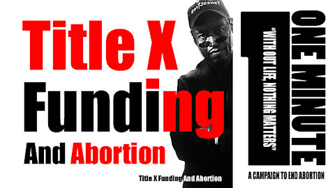 Title X Funding And Abortion As A Method Of Family Planning In A Minute