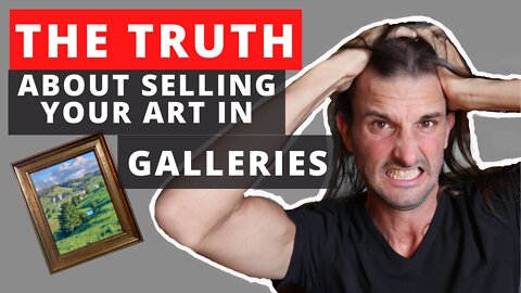 The TRUTH about Selling Your ART in GALLERIES