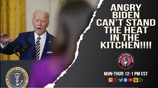 Angry Biden Can't Stand The Heat In The Kitchen
