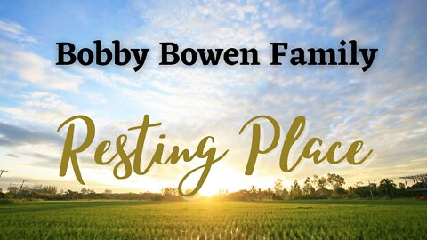 Bobby Bowen Family - Resting Place (Official Music Video)
