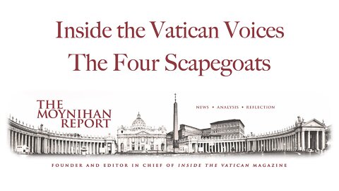 Inside the Vatican Voices: The Four Scapegoats (Viganò) w/ Dr. Robert Moynihan