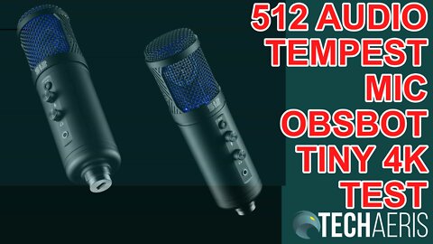 512 Audio Tempest USB Mic Sound Test and Obsbot Tiny 4K Camera Video Test