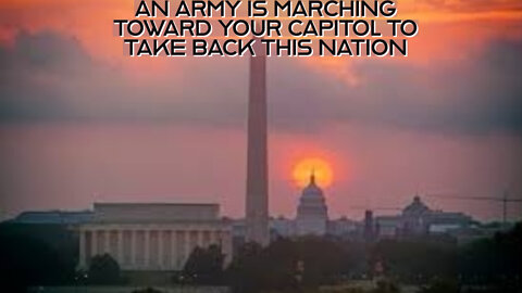 AN ARMY IS MARCHING TOWARD YOUR CAPITOL TO TAKE BACK THIS NATION