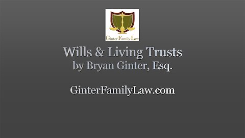"Wills & Living Trusts" by Bryan Ginter, Esq.