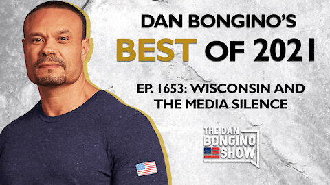 Dan Bongino's Best of 2021: Wisconsin and the Media Silence - The Dan Bongino Show