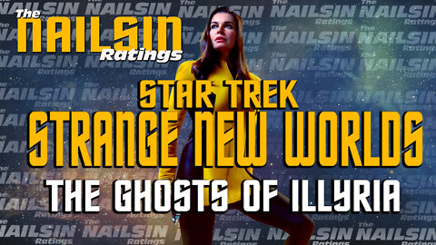 The Nailsin Ratings: Strange New Worlds - Ghosts Of Illyria