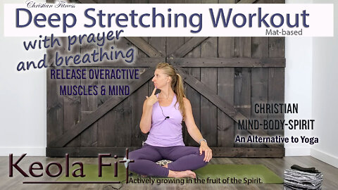 30 Min Deep Stretching, Prayer, & Breathing: A Christian Yoga Alternative | Keola® Christian Fitness