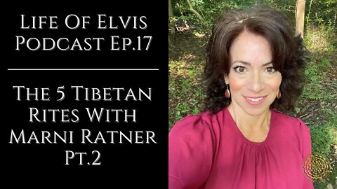 Life Of Elvis Podcast Ep.17: The 5 Tibetan Rites With Marni Ratner pt.2