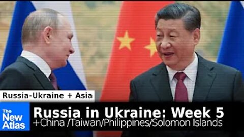 Russia-Ukraine: Week 5 + China, the Philippines, & the Solomon Islands