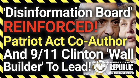 Disinformation Board REINFORCED! Patriot Act Co-Author & 9/11 -Clinton 'Wall Builder' Now To Lead