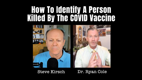 Steve Kirsch Interviews Dr. Ryan Cole: How To Identify A Person Killed By The COVID Vaccine