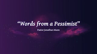 "Words from a Pessimist" by Pastor Jonathan Mann