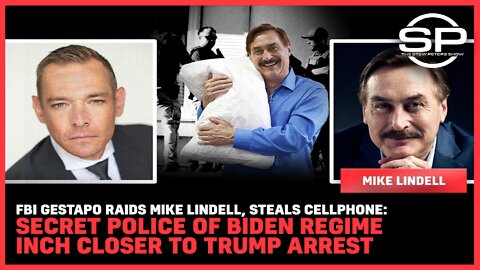 FBI Gestapo RAIDS Mike Lindell, Steals Cellphone: Secret Police Of Biden Regime Inch Closer To Trump Arrest