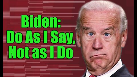 Joe Biden, Do As I Say, Not as I Do