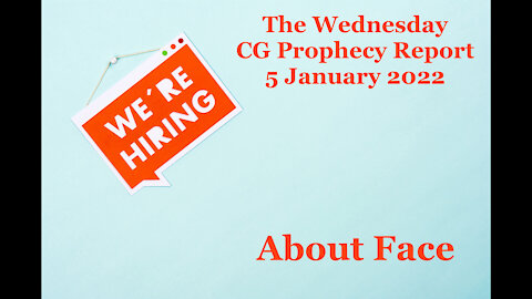 The CG Midweek Prophecy Report (5 January 2022) - About Face!