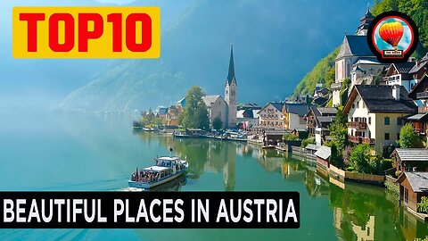 Top 10 most beautiful places in Austria to visit, rest or retire! Discover the World