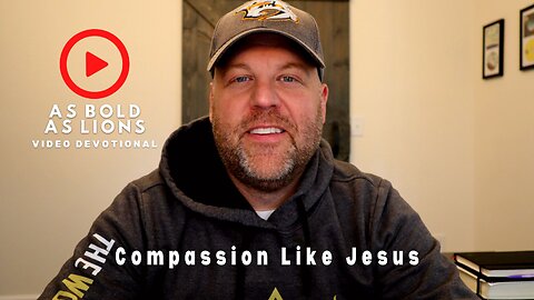 Compassion Like Jesus | AS BOLD AS LIONS DEVOTIONAL | May 19, 2023