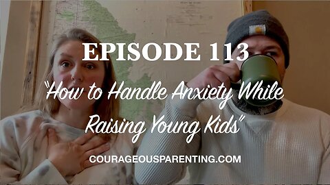 Ep. 113 - "How to Handle Anxiety While Raising Young Kids"