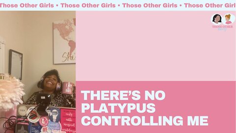 There's No Platypus Controlling Me | Those Other Girls Episode 152