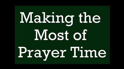 Making the Most of Prayer Time