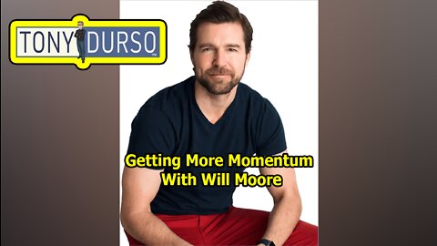 Getting More Momentum With Will Moore & Tony DUrso
