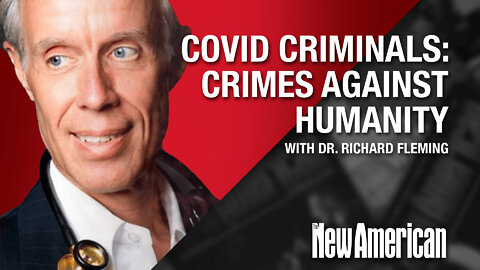 COVID Criminals to Face 'Crimes Against Humanity' Charges - Dr. Richard Fleming