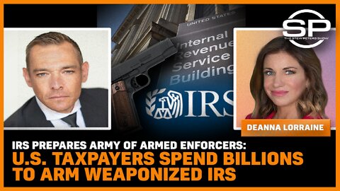 IRS Prepares Army Of Armed Enforcers: U.S. Taxpayers Spend Billions To Arm Weaponized IRS