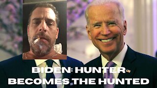Biden: Hunter becomes the Hunted