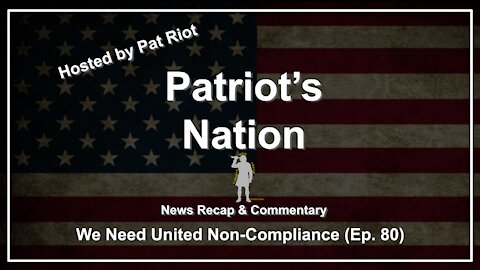 We Need United Non-Compliance (Ep. 80) - Patriot's Nation