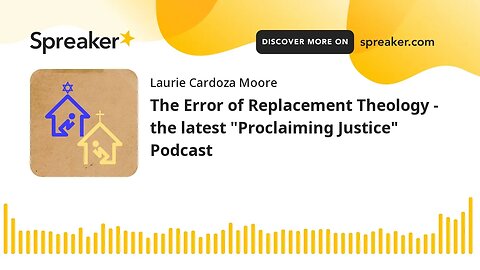 The Error of Replacement Theology - the latest "Proclaiming Justice" Podcast