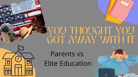 You thought you got away with it- Parents vs Elite Education